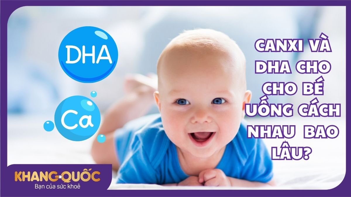 Canxi và DHA cho bé uống cách nhau bao lâu?