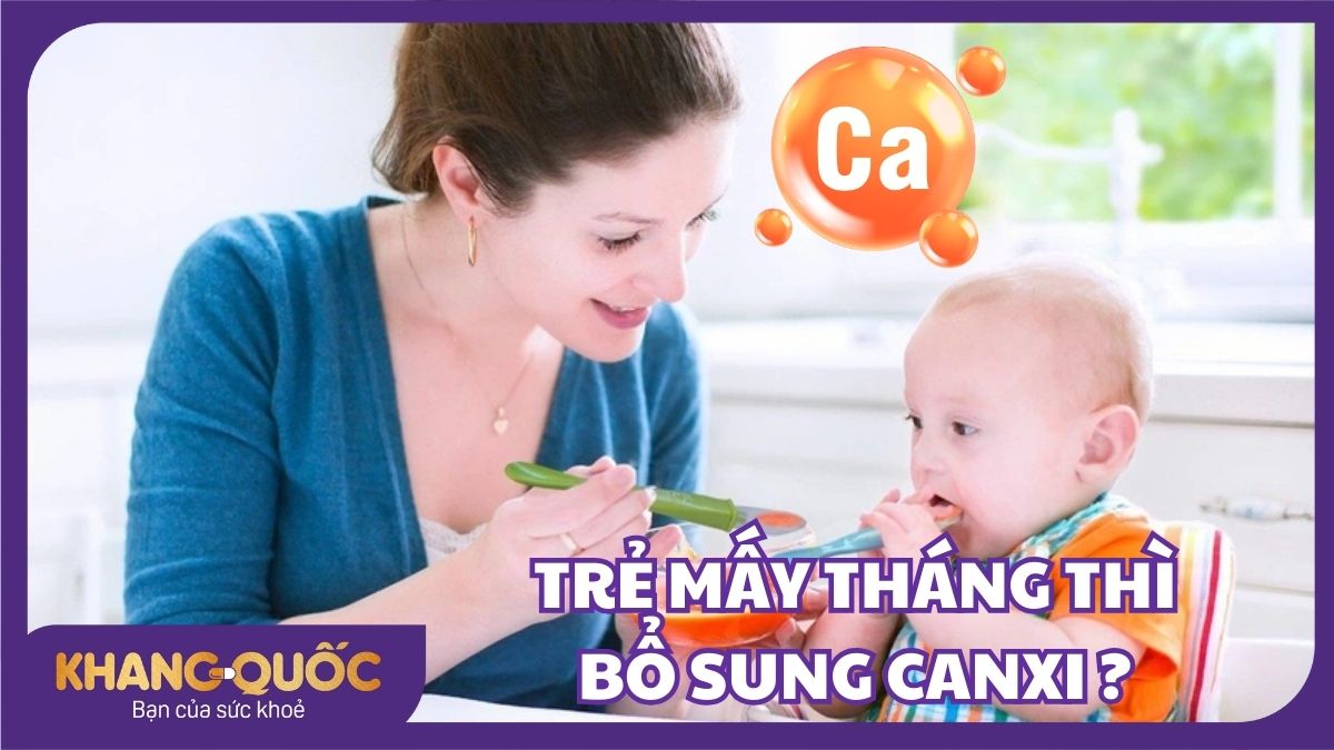 Trẻ mấy tháng thì bổ sung canxi? Mẹ cần nắm rõ