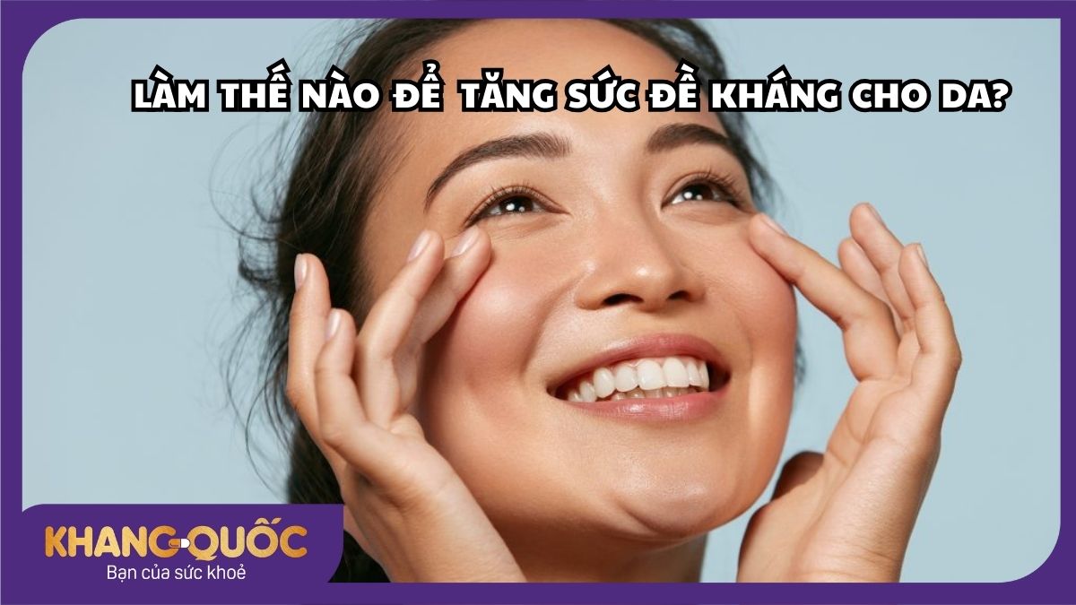 Làm thế nào để tăng sức đề kháng cho da?