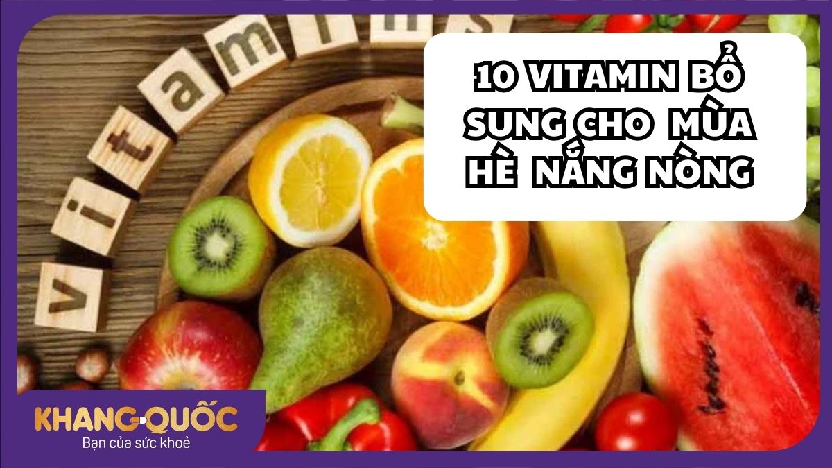 10 loại vitamin cần bổ sung cho ngày hè nắng nóng