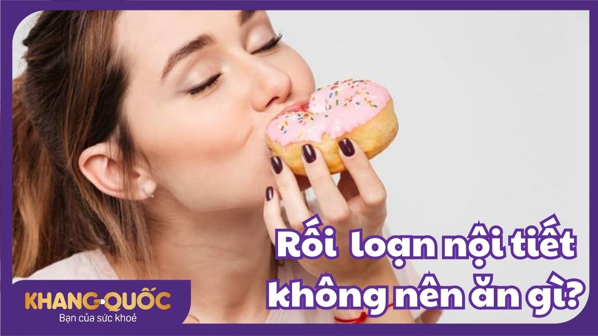 Rối loạn nội tiết tố không nên ăn gì? 7 thực phẩm chị em nên tránh xa