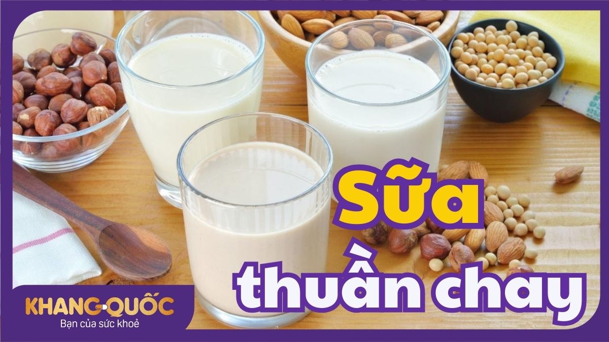 Sữa thuần chay - Dinh dưỡng từ thiên nhiên, lành mạnh mọi lứa tuổi