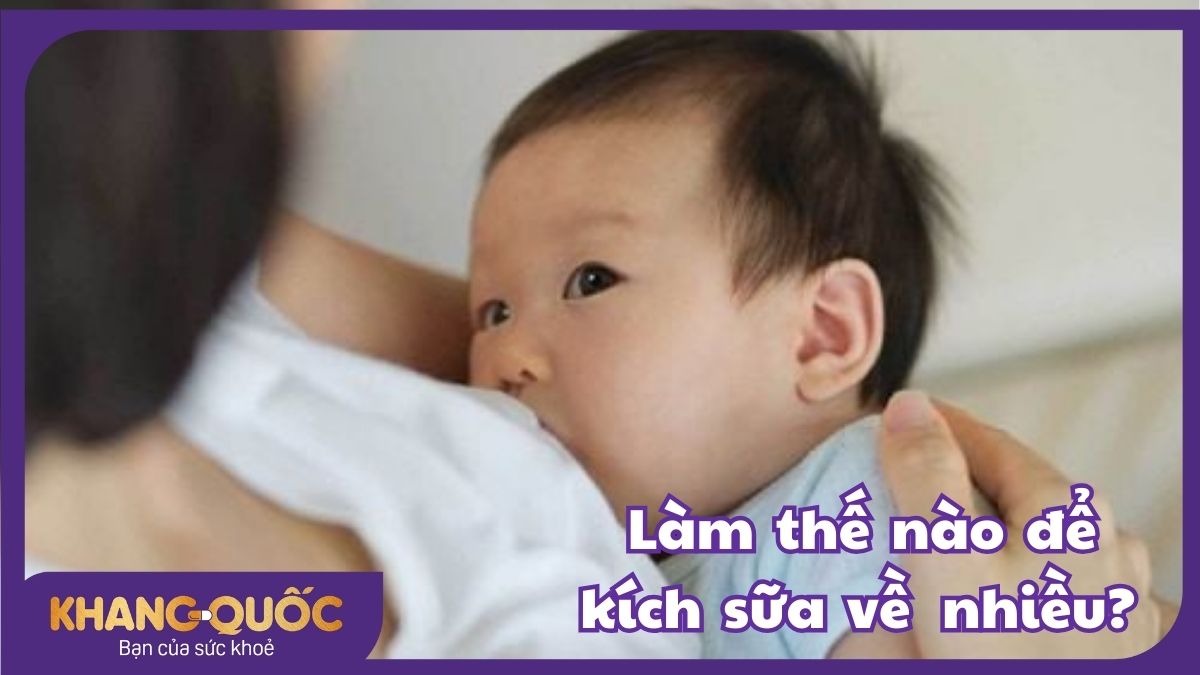 Làm thế nào để kích sữa về nhiều? Những tips cho mẹ sau sinh