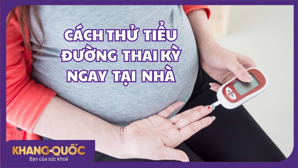 Cách thử tiểu đường thai kỳ tại nhà chính xác, đơn giản