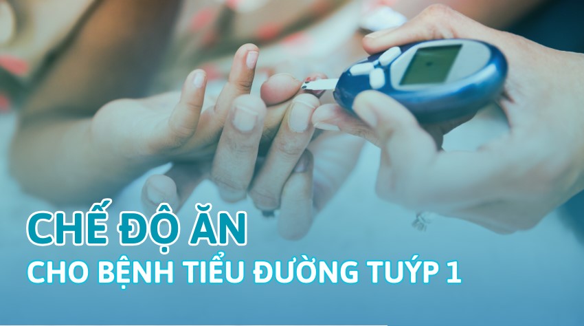 Chế độ ăn kiêng cho người tiểu đường tuýp 1