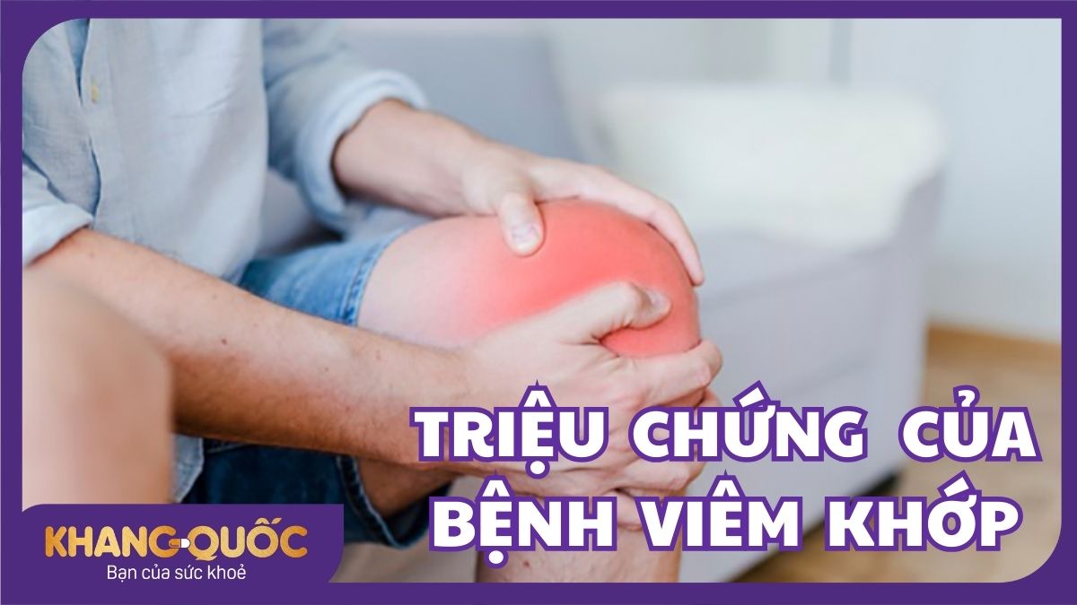 Nhận biết các triệu chứng của bệnh viêm khớp điển hình nhất