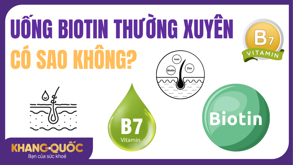 Uống biotin thường xuyên có sao không? Tìm hiểu để sử dụng an toàn