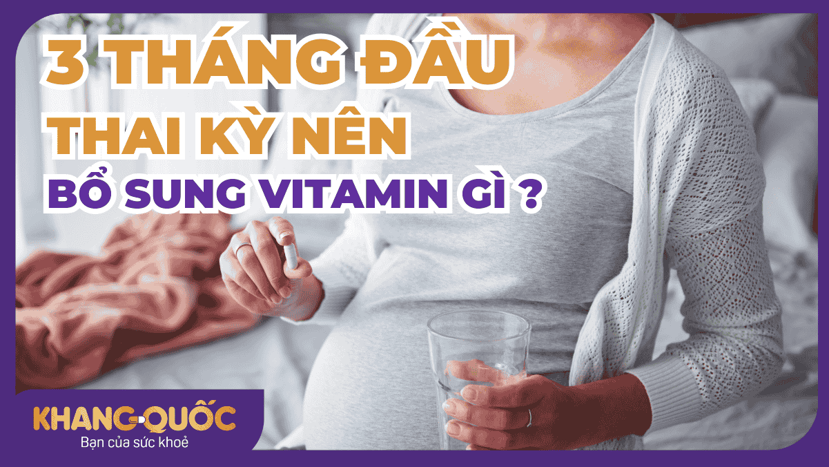 3 tháng đầu thai kỳ bổ sung Vitamin gì? Hướng dẫn cho mẹ bầu