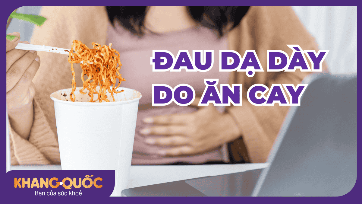 Đau dạ dày do ăn cay: Tìm hiểu nguyên nhân, phòng ngừa và giải pháp hiệu quả