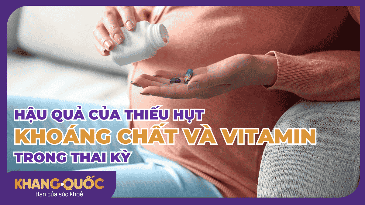 Hậu quả của thiếu hụt Khoáng chất và Vitamin trong thai kỳ