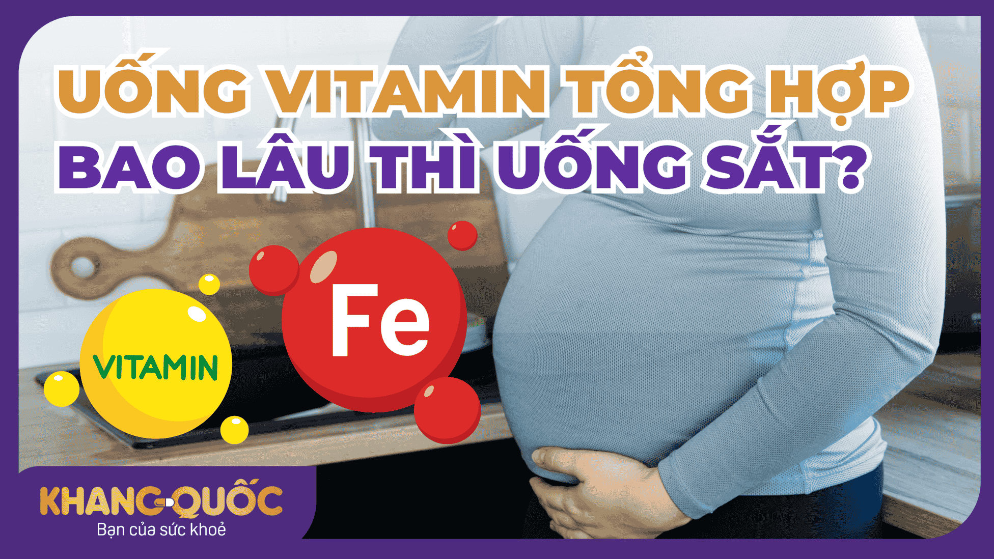 Uống vitamin tổng hợp bao lâu thì uống sắt? Tìm hiểu chi tiết