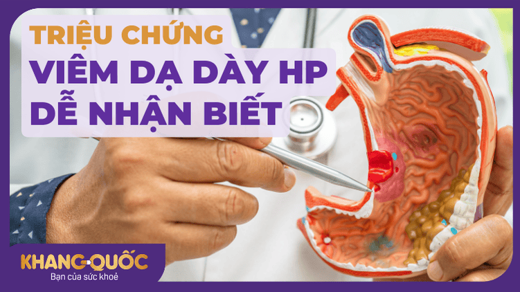 Triệu chứng viêm dạ dày HP dễ nhận biết cần chú ý