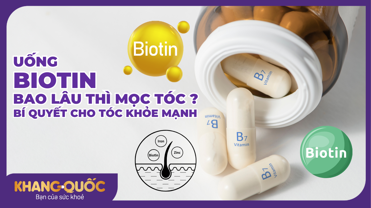 Uống Biotin bao lâu mọc tóc? Bí quyết cho tóc khỏe mạnh